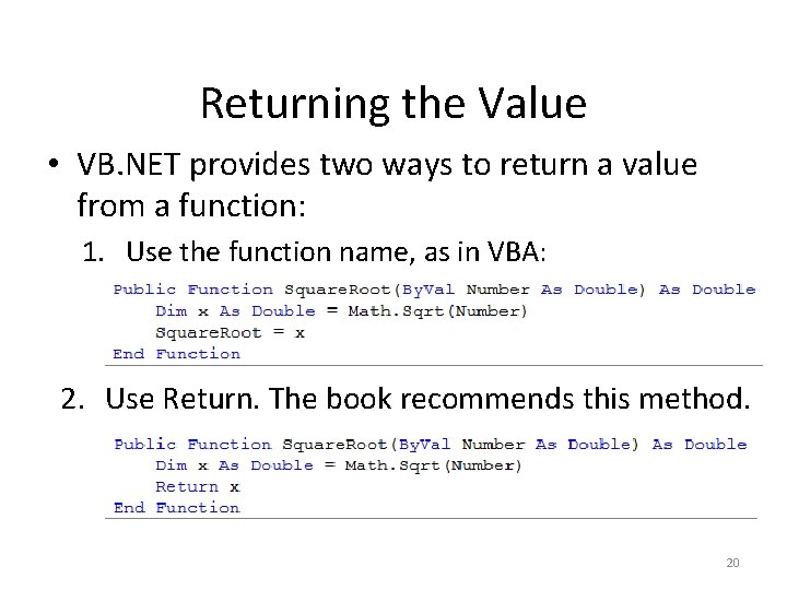 Returning the Value • VB. NET provides two ways to return a value from