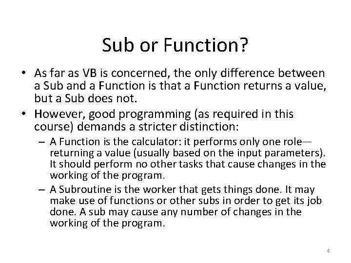 Sub or Function? • As far as VB is concerned, the only difference between