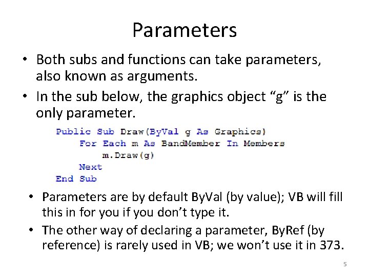 Parameters • Both subs and functions can take parameters, also known as arguments. •