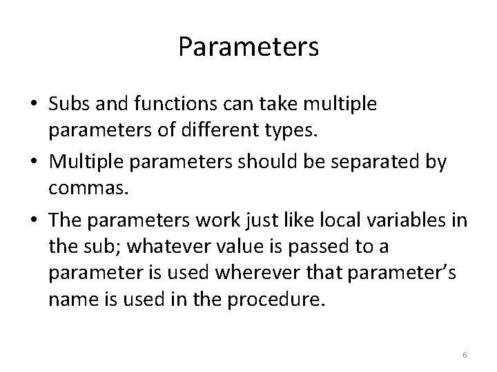 Parameters • Subs and functions can take multiple parameters of different types. • Multiple