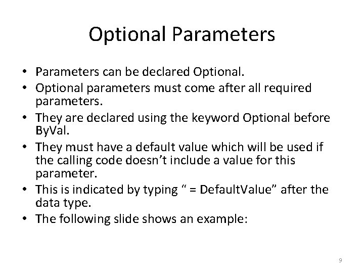 Optional Parameters • Parameters can be declared Optional. • Optional parameters must come after