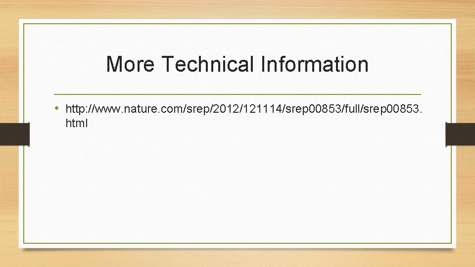 More Technical Information • http: //www. nature. com/srep/2012/121114/srep 00853/full/srep 00853. html 