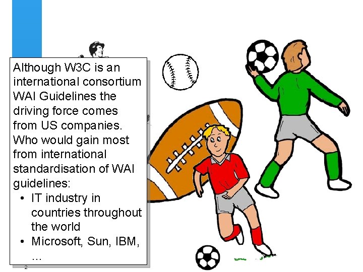 Although W 3 C is an international consortium WAI Guidelines the driving force comes