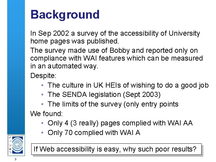 Background In Sep 2002 a survey of the accessibility of University home pages was