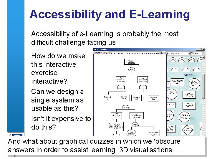 Accessibility and E-Learning Accessibility of e-Learning is probably the most difficult challenge facing us