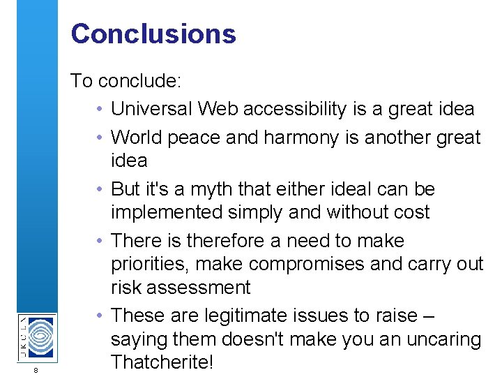 Conclusions 8 To conclude: • Universal Web accessibility is a great idea • World