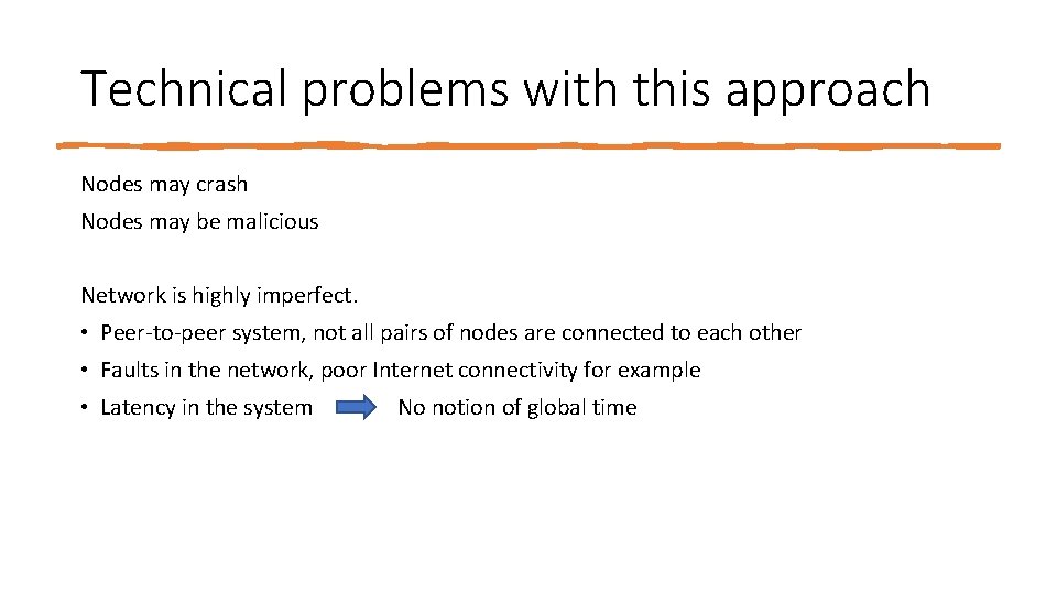Technical problems with this approach Nodes may crash Nodes may be malicious Network is