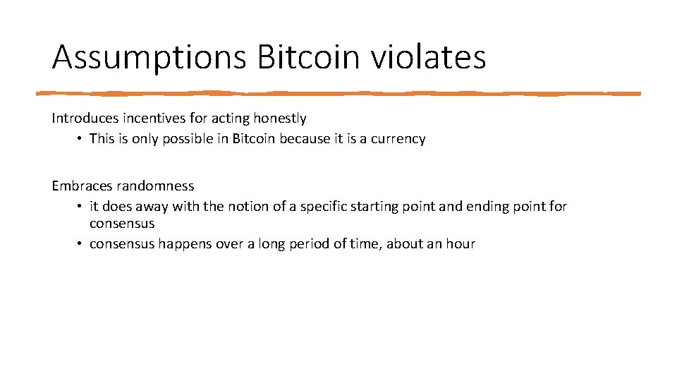 Assumptions Bitcoin violates Introduces incentives for acting honestly • This is only possible in