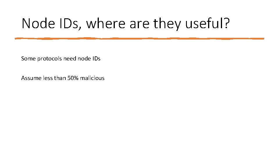 Node IDs, where are they useful? Some protocols need node IDs Assume less than