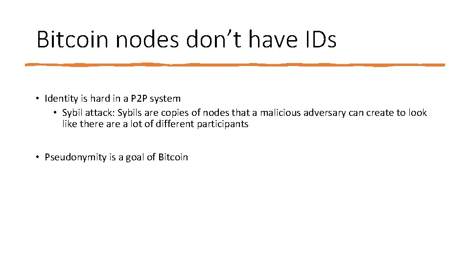 Bitcoin nodes don’t have IDs • Identity is hard in a P 2 P