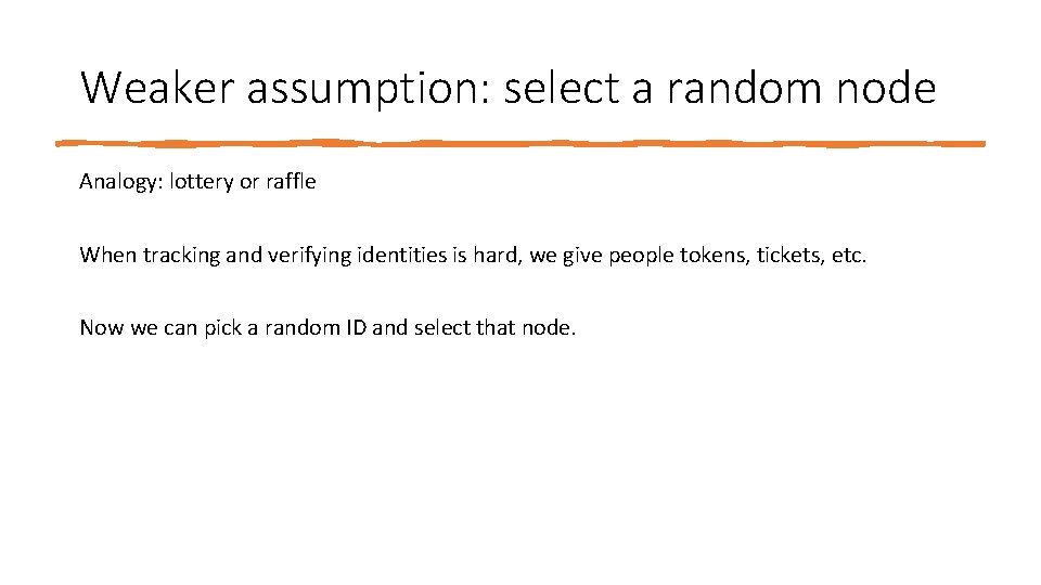 Weaker assumption: select a random node Analogy: lottery or raffle When tracking and verifying