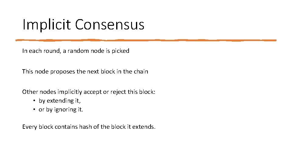 Implicit Consensus In each round, a random node is picked This node proposes the