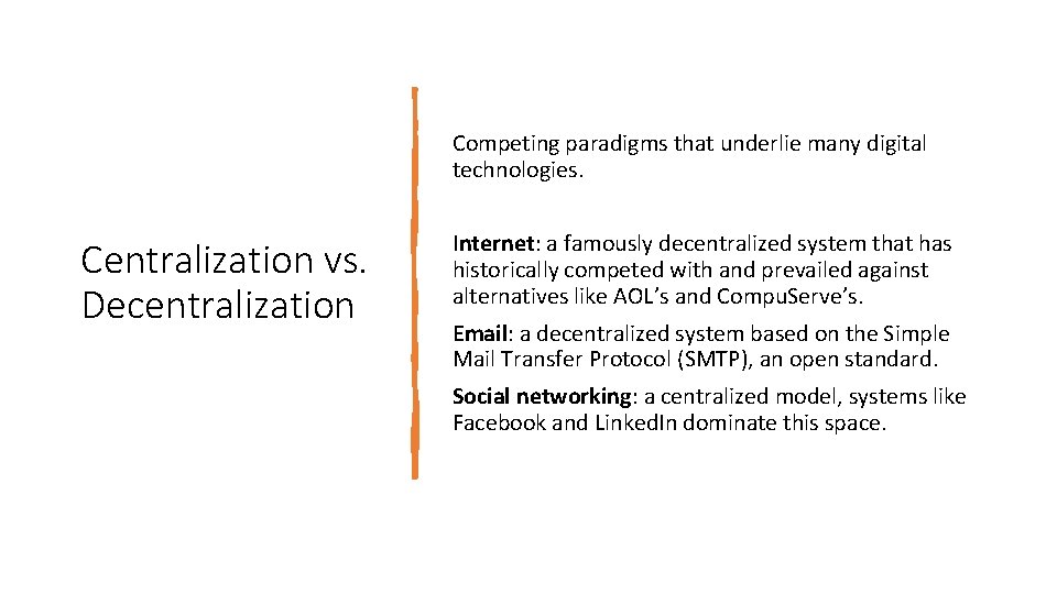 Competing paradigms that underlie many digital technologies. Centralization vs. Decentralization Internet: a famously decentralized