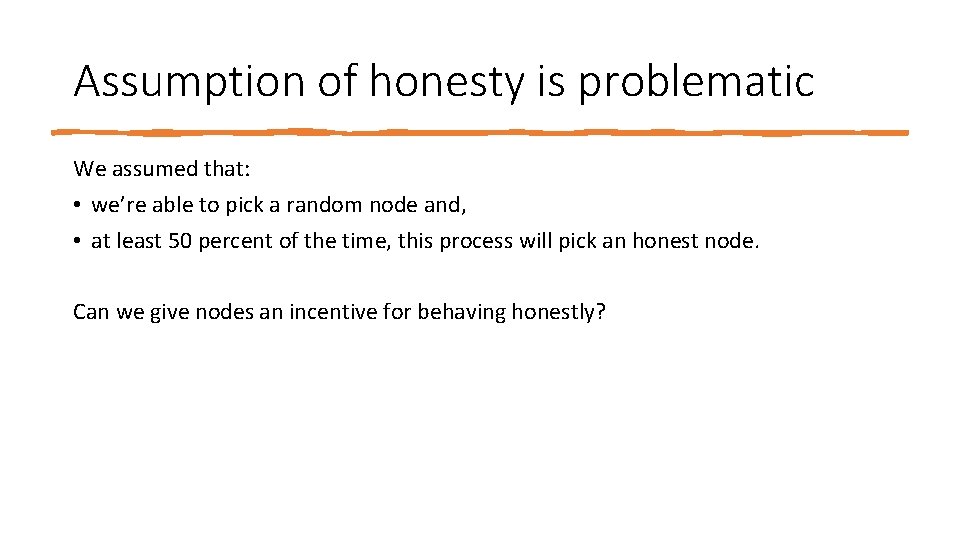Assumption of honesty is problematic We assumed that: • we’re able to pick a