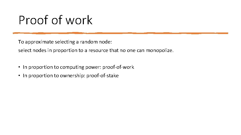 Proof of work To approximate selecting a random node: select nodes in proportion to