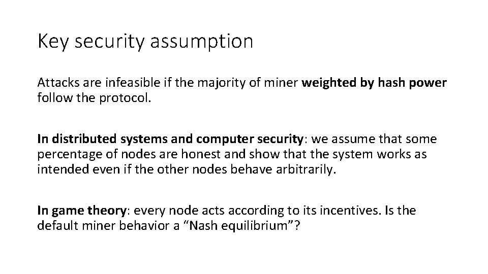 Key security assumption Attacks are infeasible if the majority of miner weighted by hash