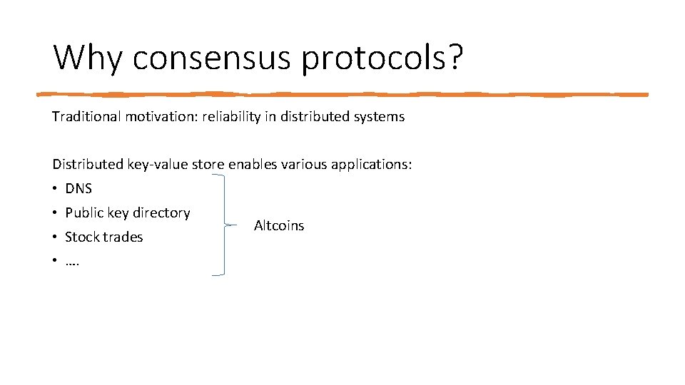 Why consensus protocols? Traditional motivation: reliability in distributed systems Distributed key‐value store enables various
