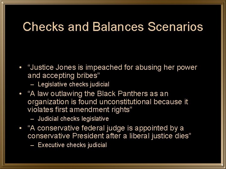 Checks and Balances Scenarios • “Justice Jones is impeached for abusing her power and