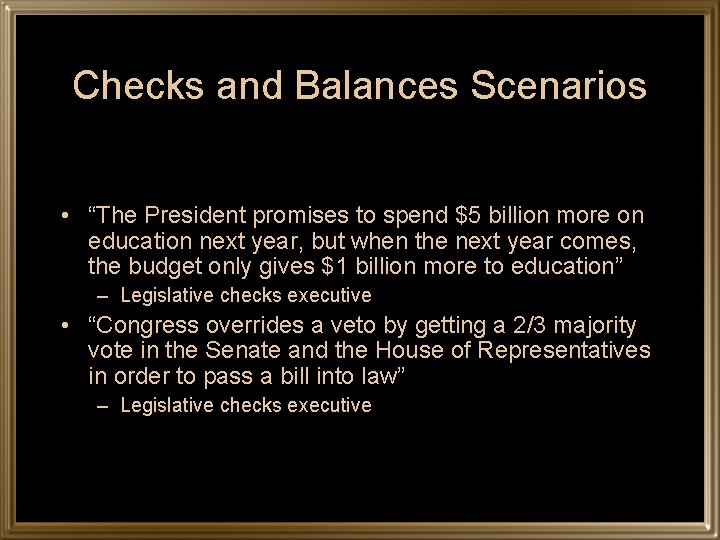 Checks and Balances Scenarios • “The President promises to spend $5 billion more on