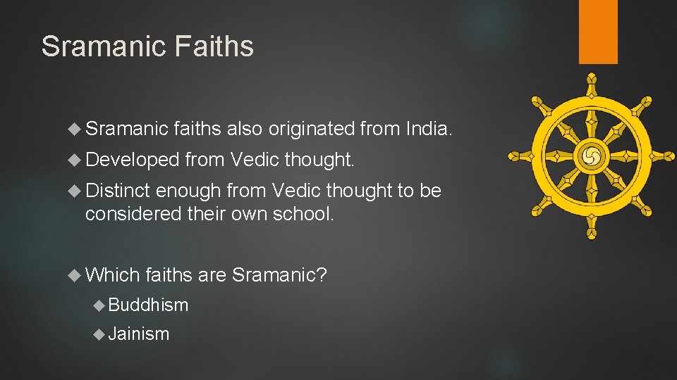 Sramanic Faiths Sramanic faiths also originated from India. Developed from Vedic thought. Distinct enough