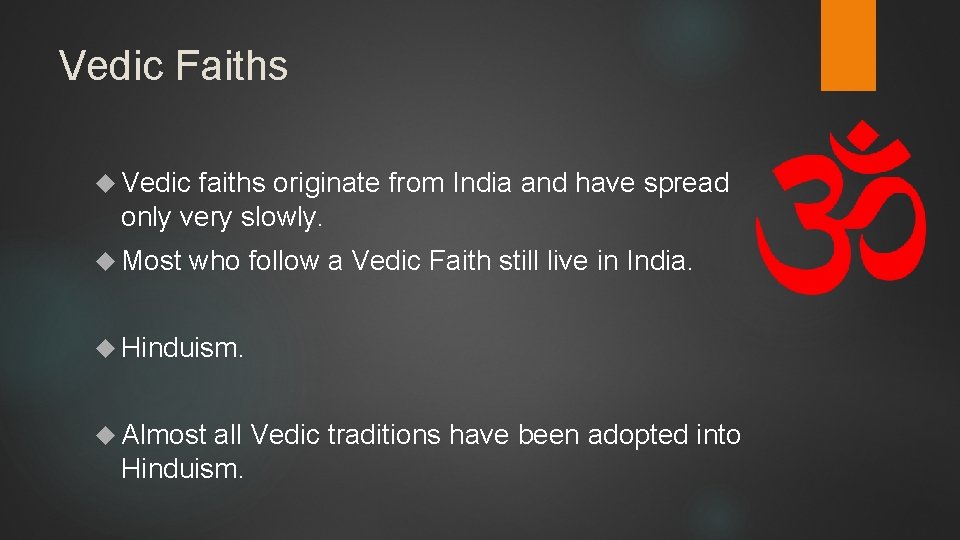 Vedic Faiths Vedic faiths originate from India and have spread only very slowly. Most