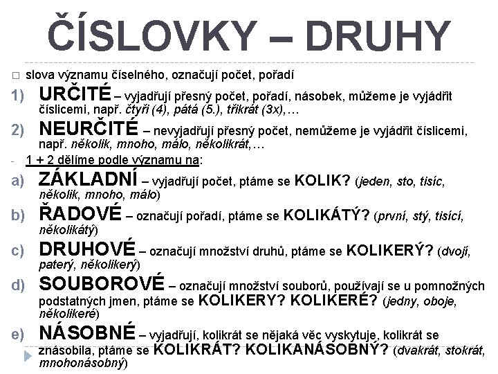 ČÍSLOVKY – DRUHY � slova významu číselného, označují počet, pořadí 1) URČITÉ – vyjadřují ČÍSLOVKY – DRUHY � slova významu číselného, označují počet, pořadí 1) URČITÉ – vyjadřují