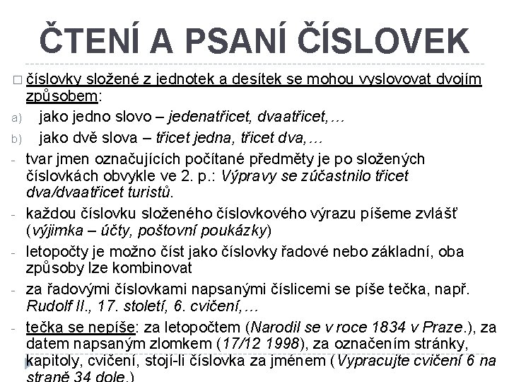 ČTENÍ A PSANÍ ČÍSLOVEK � číslovky složené z jednotek a desítek se mohou vyslovovat ČTENÍ A PSANÍ ČÍSLOVEK � číslovky složené z jednotek a desítek se mohou vyslovovat