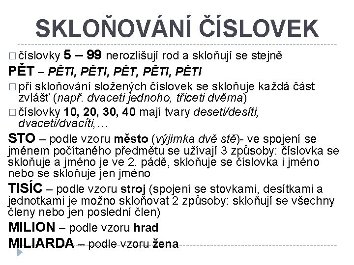 SKLOŇOVÁNÍ ČÍSLOVEK � číslovky 5 – 99 nerozlišují rod a skloňují se stejně PĚT SKLOŇOVÁNÍ ČÍSLOVEK � číslovky 5 – 99 nerozlišují rod a skloňují se stejně PĚT