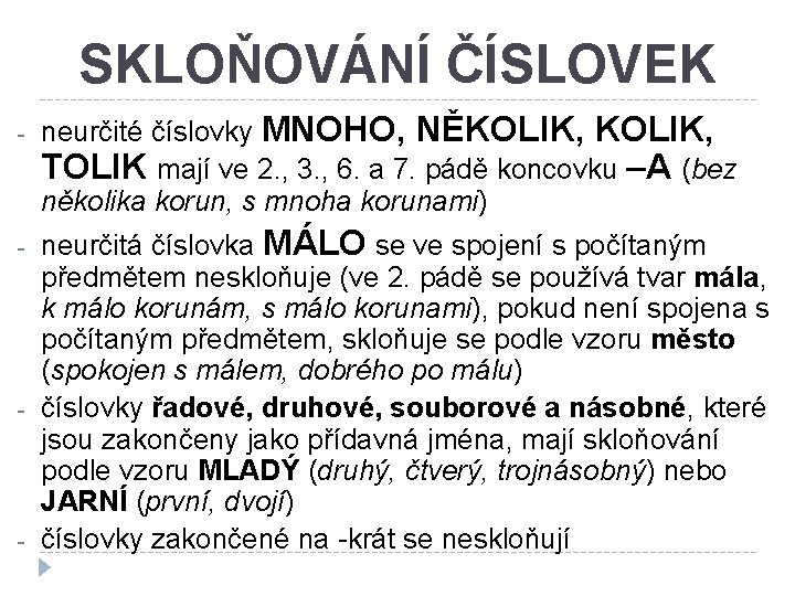 SKLOŇOVÁNÍ ČÍSLOVEK - - neurčité číslovky MNOHO, NĚKOLIK, TOLIK mají ve 2. , 3. SKLOŇOVÁNÍ ČÍSLOVEK - - neurčité číslovky MNOHO, NĚKOLIK, TOLIK mají ve 2. , 3.