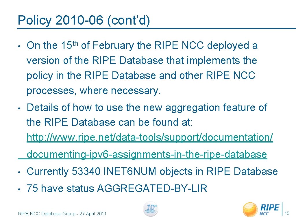 Policy 2010 -06 (cont’d) • On the 15 th of February the RIPE NCC