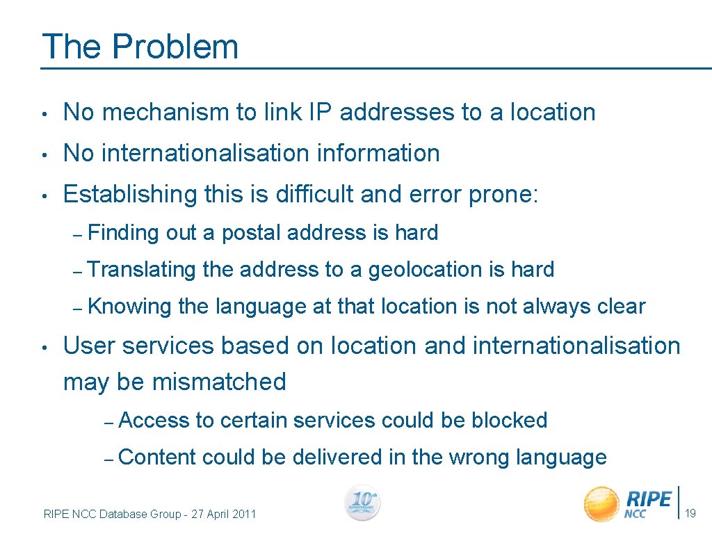 The Problem • No mechanism to link IP addresses to a location • No