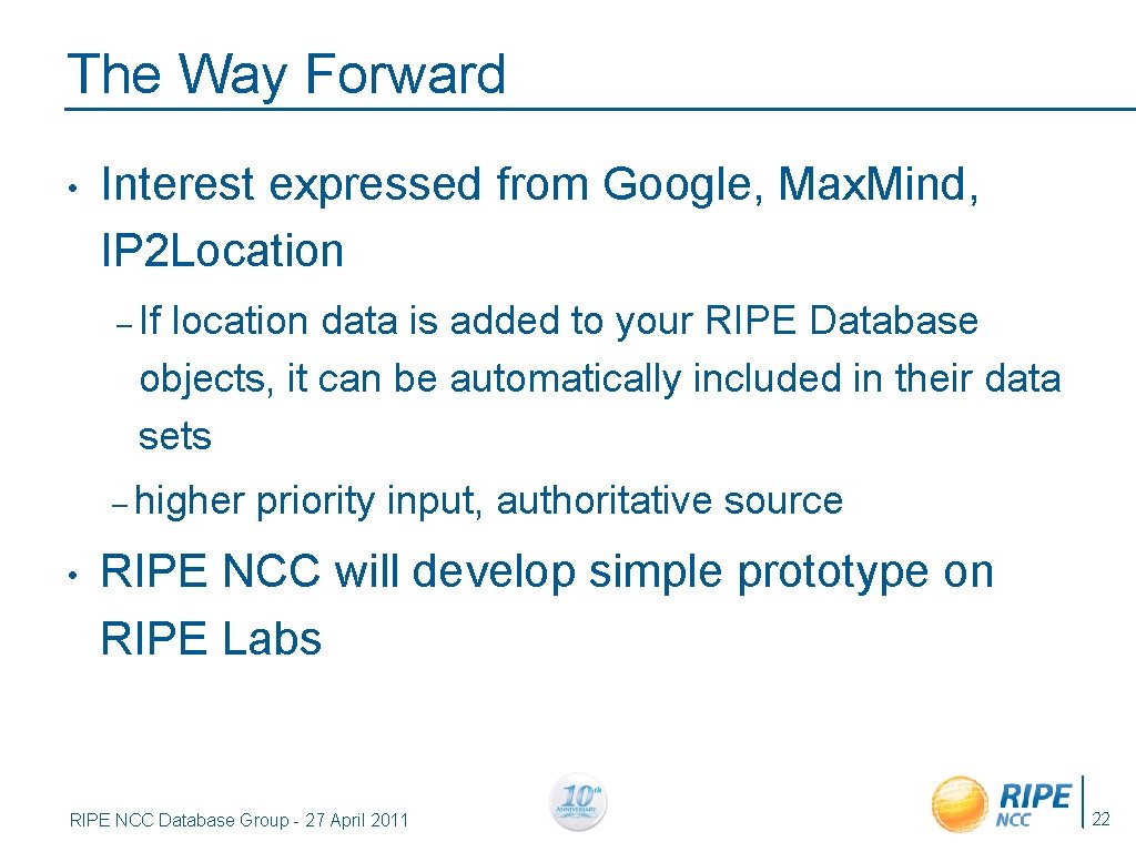 The Way Forward • Interest expressed from Google, Max. Mind, IP 2 Location –