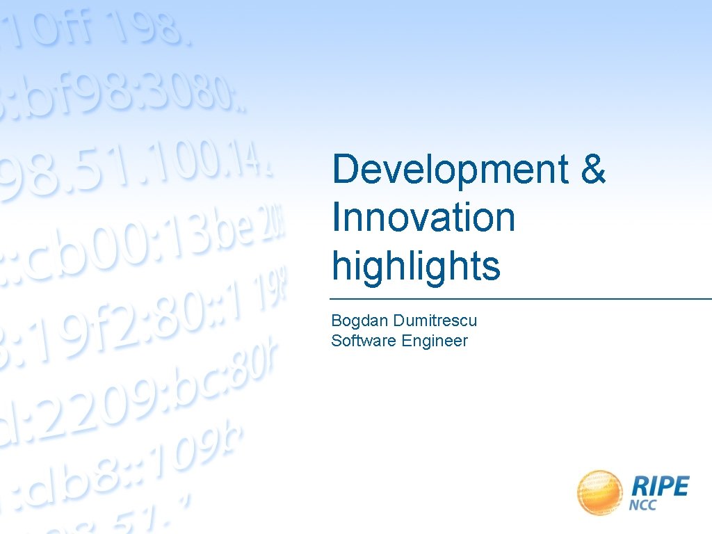 Development & Innovation highlights Bogdan Dumitrescu Software Engineer 