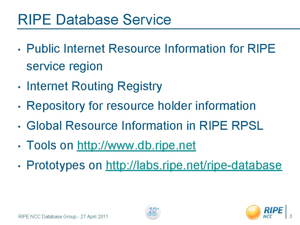 RIPE Database Service • Public Internet Resource Information for RIPE service region • Internet