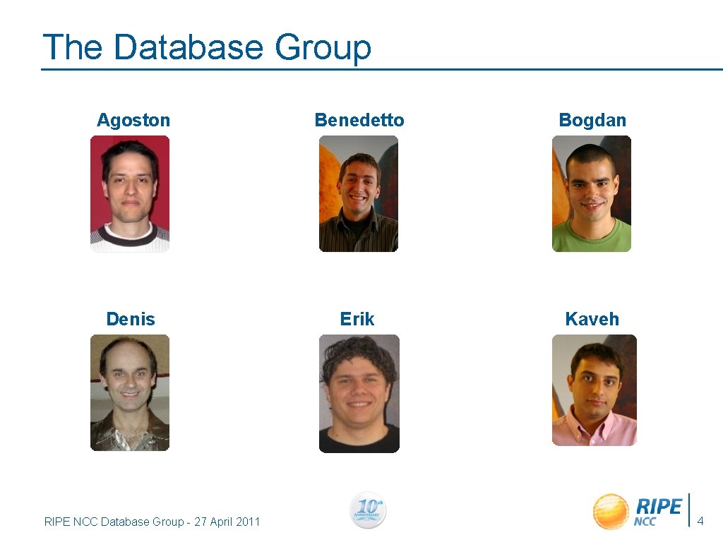 The Database Group Agoston Benedetto Bogdan Denis Erik Kaveh RIPE NCC Database Group -