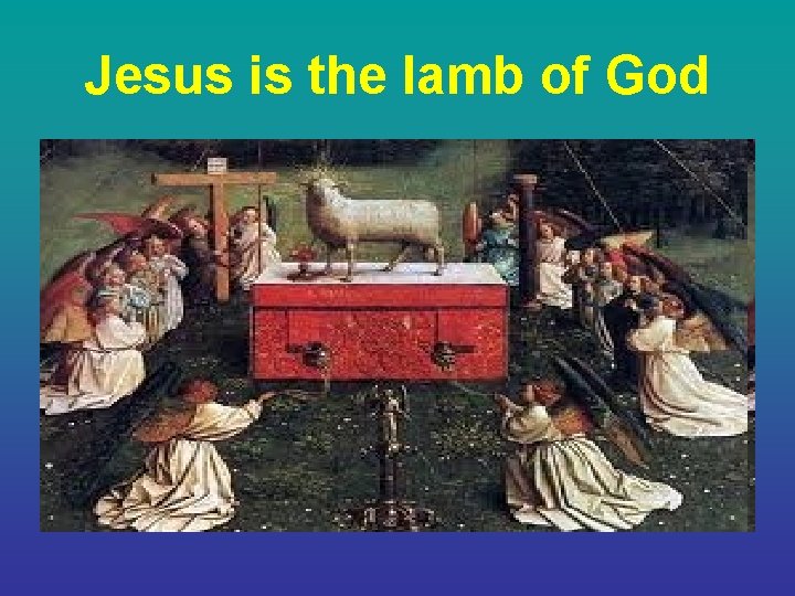 Jesus is the lamb of God 