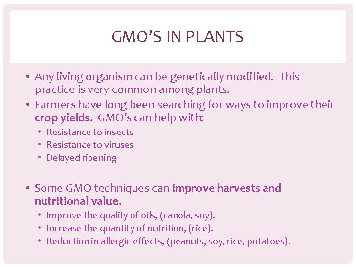 GMO’S IN PLANTS • Any living organism can be genetically modified. This practice is