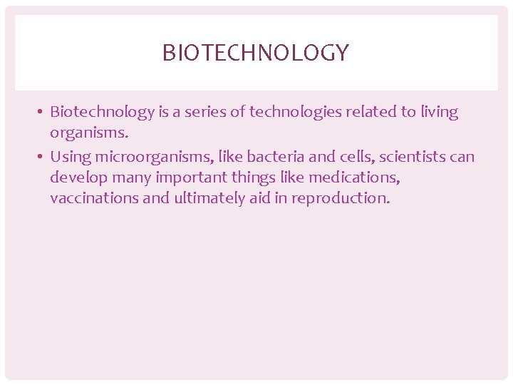 BIOTECHNOLOGY • Biotechnology is a series of technologies related to living organisms. • Using