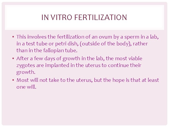 IN VITRO FERTILIZATION • This involves the fertilization of an ovum by a sperm