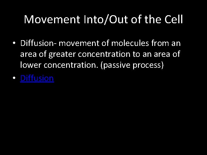 Movement Into/Out of the Cell • Diffusion- movement of molecules from an area of
