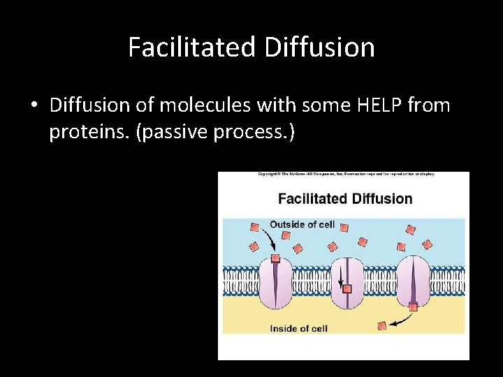 Facilitated Diffusion • Diffusion of molecules with some HELP from proteins. (passive process. )