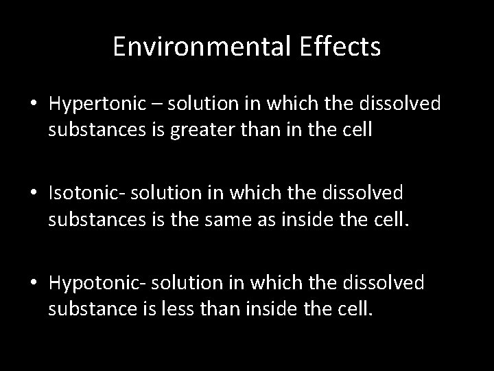 Environmental Effects • Hypertonic – solution in which the dissolved substances is greater than