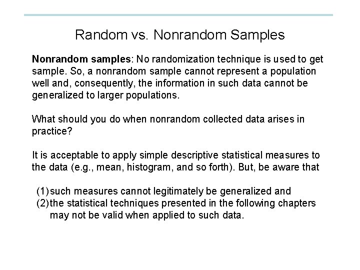 Random vs. Nonrandom Samples Nonrandom samples: No randomization technique is used to get sample. Random vs. Nonrandom Samples Nonrandom samples: No randomization technique is used to get sample.
