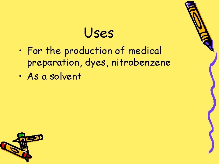 Uses • For the production of medical preparation, dyes, nitrobenzene • As a solvent