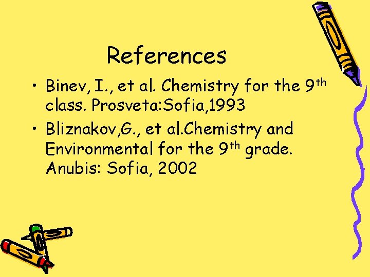 References • Binev, I. , et al. Chemistry for the 9 th class. Prosveta: