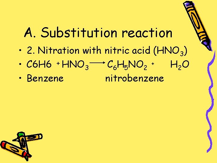 A. Substitution reaction • 2. Nitration with nitric acid (HNO 3) • C 6