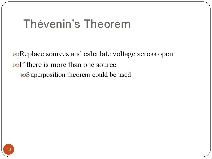 Thévenin’s Theorem Replace sources and calculate voltage across open If there is more than