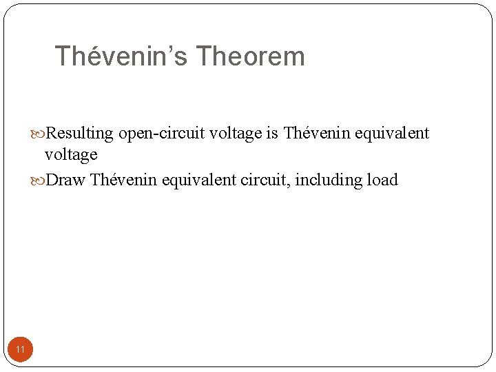 Thévenin’s Theorem Resulting open-circuit voltage is Thévenin equivalent voltage Draw Thévenin equivalent circuit, including