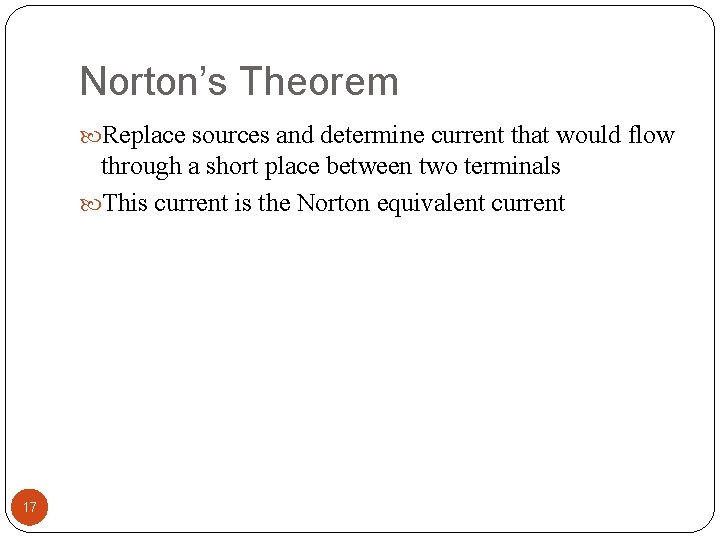 Norton’s Theorem Replace sources and determine current that would flow through a short place