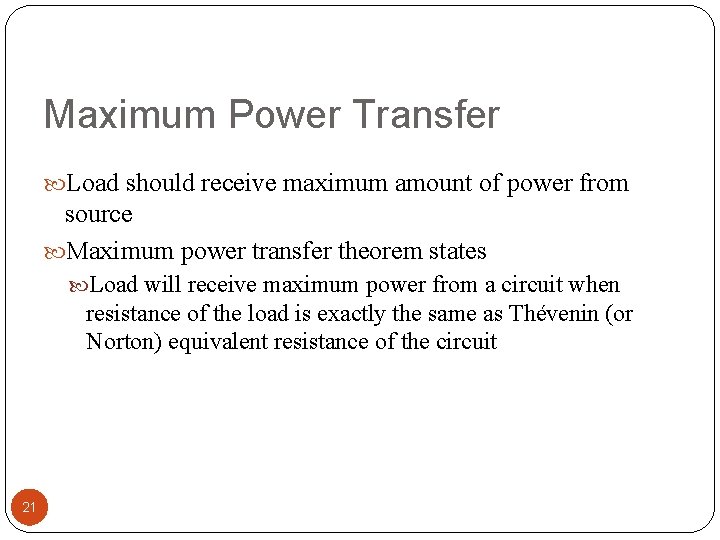 Maximum Power Transfer Load should receive maximum amount of power from source Maximum power